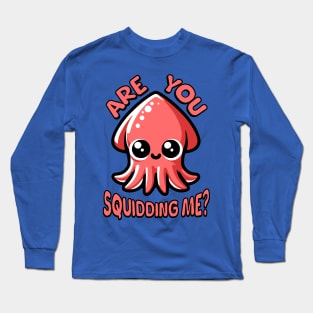 Are You Squidding Me? Cute Squid Pun Long Sleeve T-Shirt